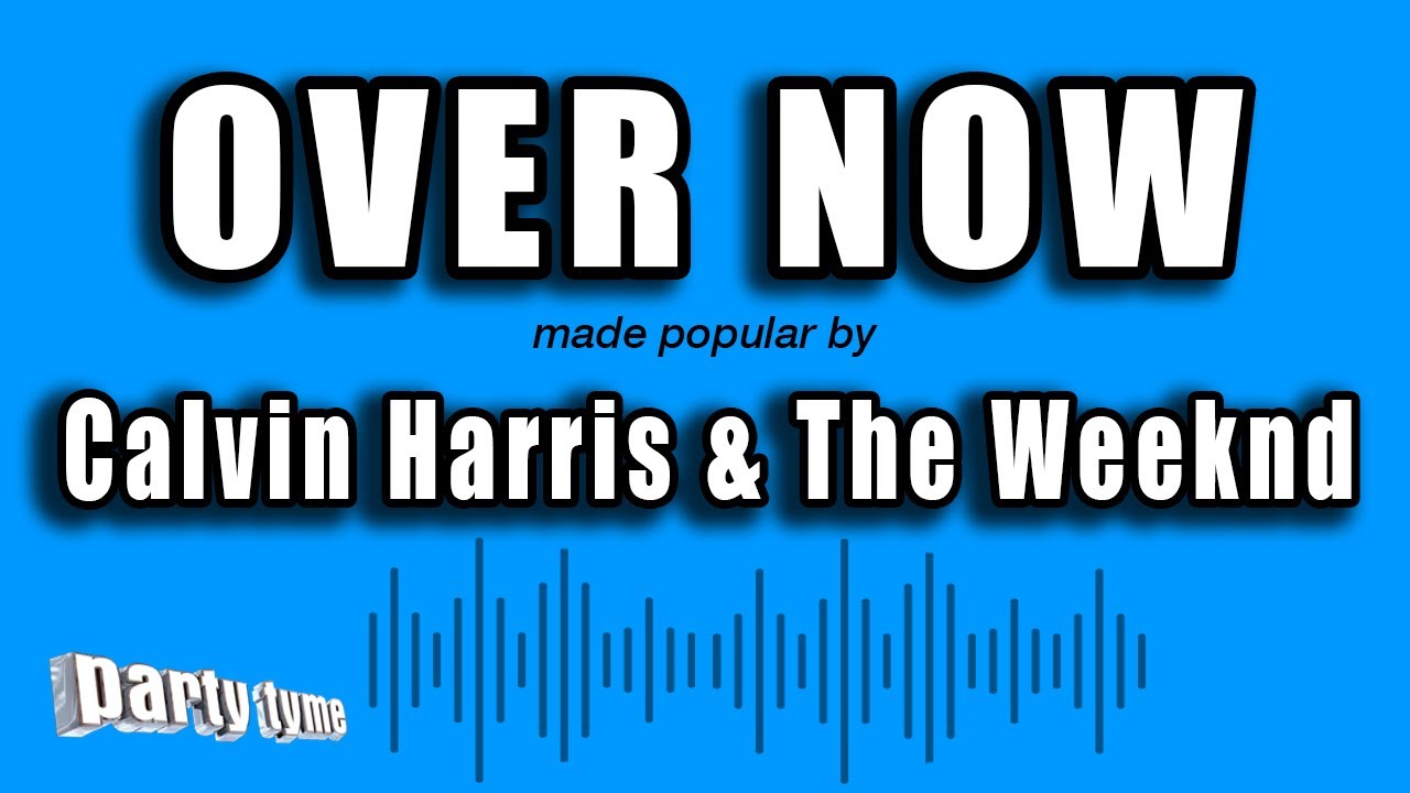Calvin Harris & The Weeknd - Over Now (Karaoke Version)