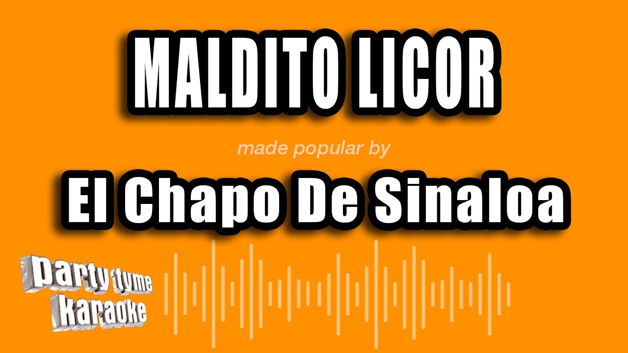 El Chapo De Sinaloa - Maldito Licor (Versión Karaoke)
