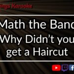 Math the Band - Why Didn't you get a Haircut (Karaoke)