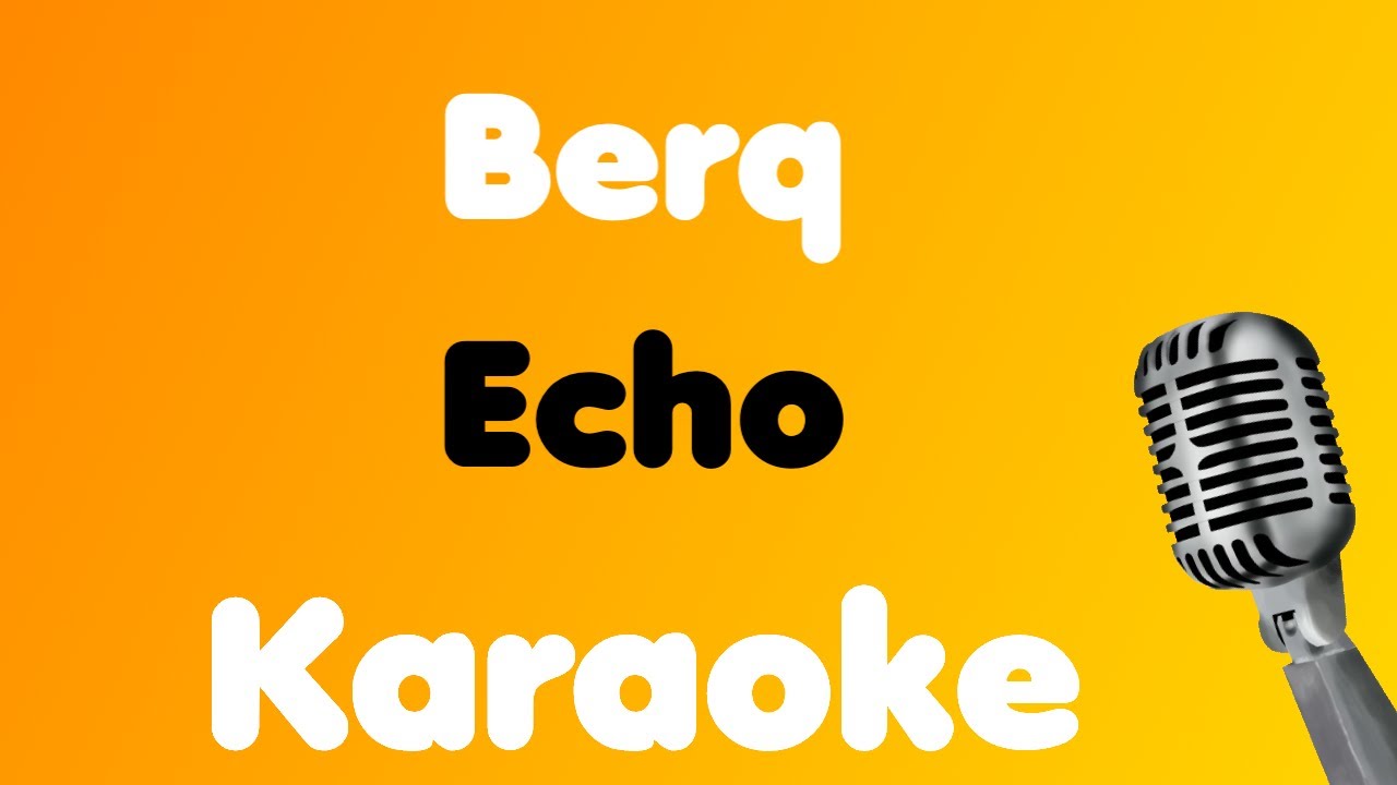 Berq • Echo • Karaoke